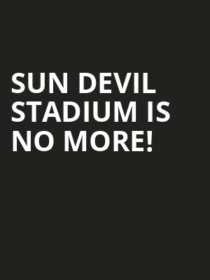Sun Devil Stadium is no more